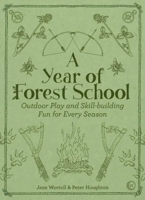 A Year of Forest School: Outdoor Play and Skill-building Fun for Every Season Paperback – May 15, 2018