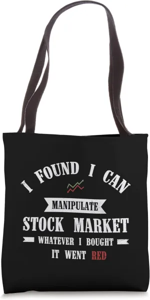 I Found I Can Manipulate Stock Market Tote Bag