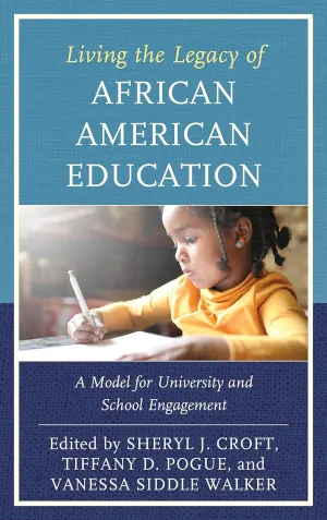 Living the Legacy of African American Education: A Model for University and School Engagement (Critical Black Pedagogy in Education)