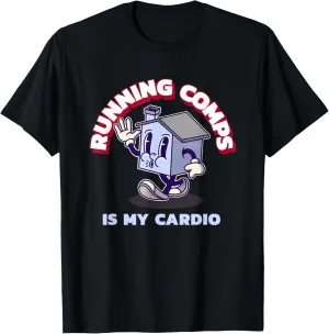 Running Comps Is My Cardio - Funny Real Estate Fitness T-Shirt
