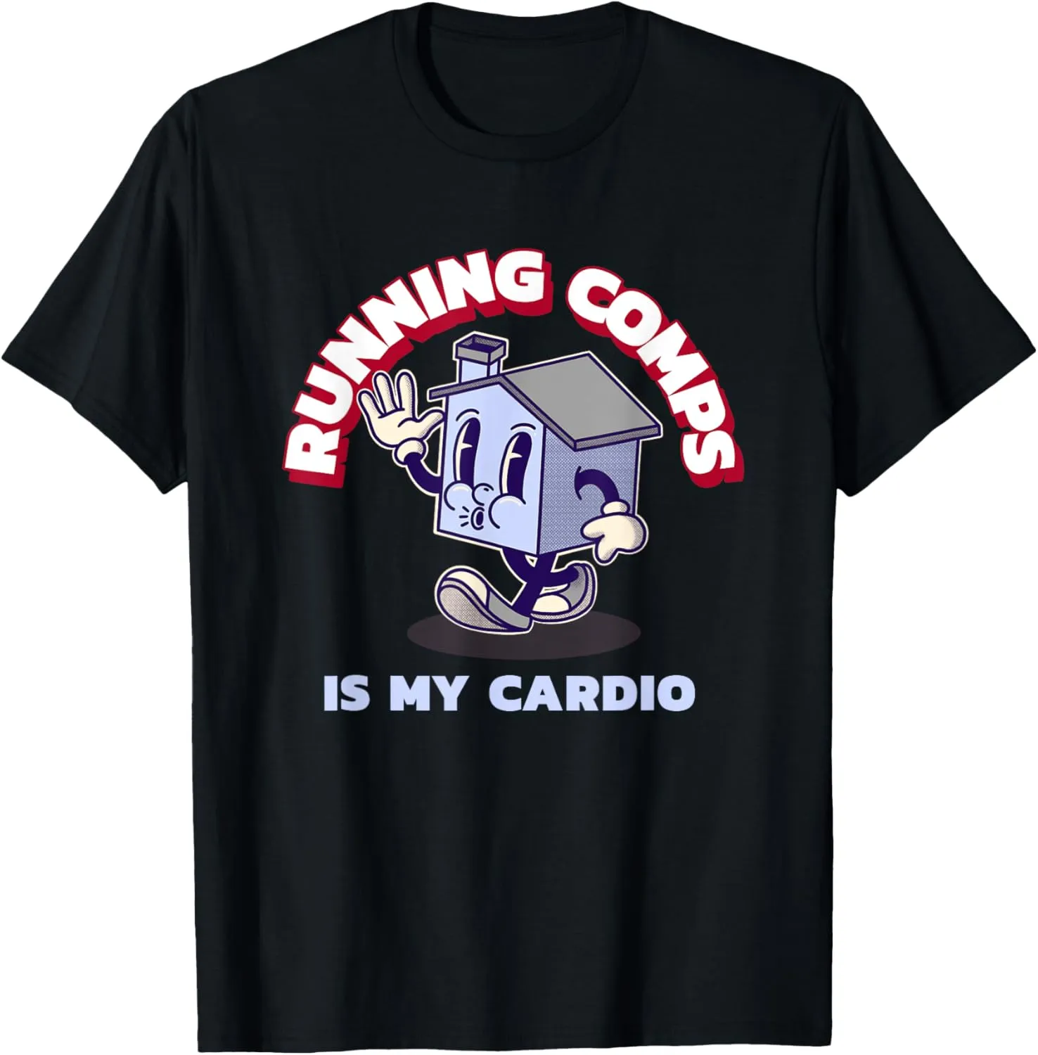 Running Comps Is My Cardio - Funny Real Estate Fitness T-Shirt