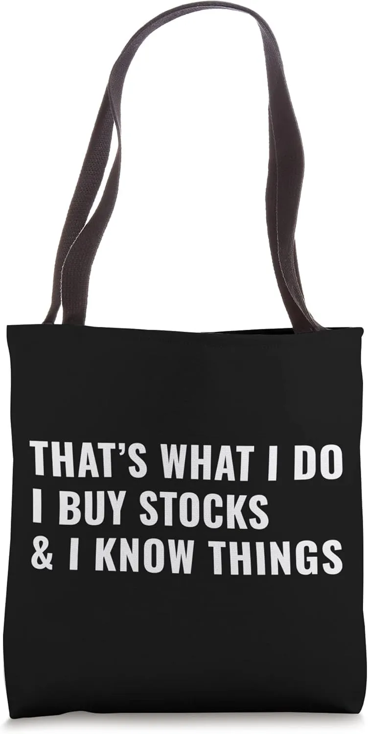That's What I Do I Buy Stocks & I Know Things Funny Investor Tote Bag