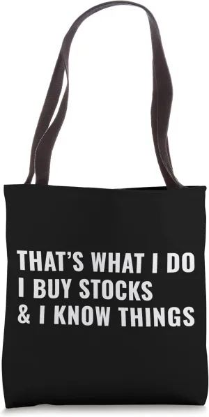 That's What I Do I Buy Stocks & I Know Things Funny Investor Tote Bag
