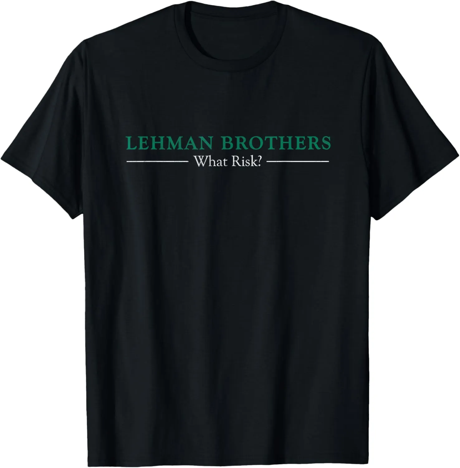 What Risk? I Lehman Brothers September 2008 Financial Crisis T-Shirt