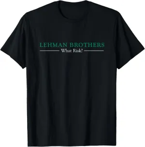 What Risk? I Lehman Brothers September 2008 Financial Crisis T-Shirt