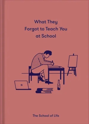 What They Forgot To Teach You At School: Essential emotional lessons needed to thrive Hardcover – October 5, 2021