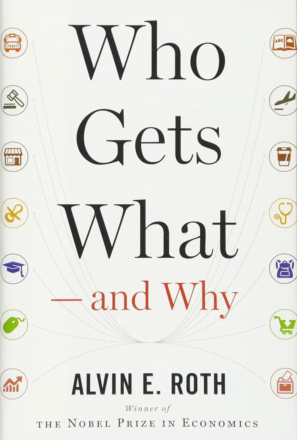 Who Gets What ― and Why: The New Economics of Matchmaking and Market Design Hardcover – June 2, 2015